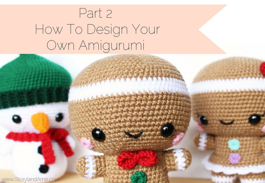 Part 2 How to Design Your Own Amigurumi: Finding the YOU in Your Style